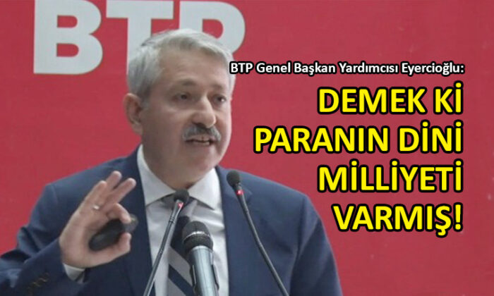 BTP’den ‘Paranın dini, milleti yok’ diyen Erdoğan’a cevap