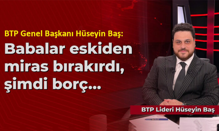 BTP lideri Baş’tan dikkat çeken açıklama