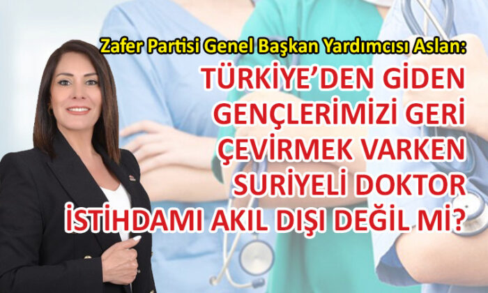 Zafer Partili Aslan’dan ‘Suriyeli doktor’ çıkışı