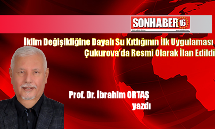 İklim Değişikliğine Dayalı Su Kıtlığının İlk Uygulaması Çukurova’da Resmi Olarak İlan Edildi